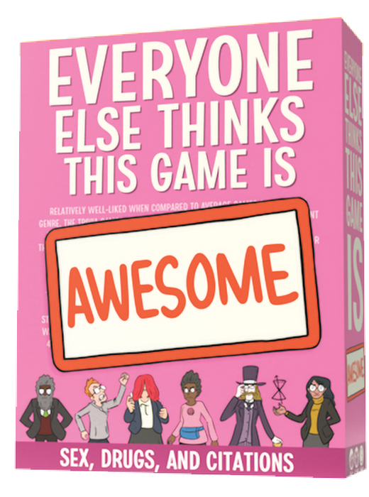 Everyone Else Thinks This Game Is Awesome! Sex, Drugs, & Citations Expansion